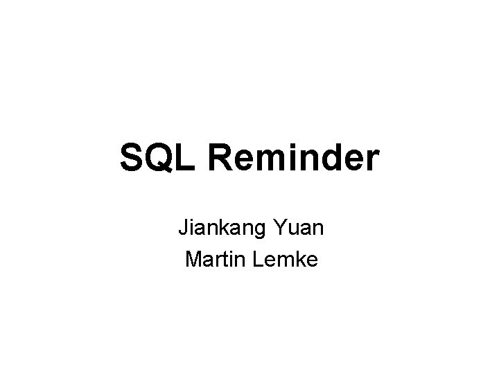 SQL Reminder Jiankang Yuan Martin Lemke 