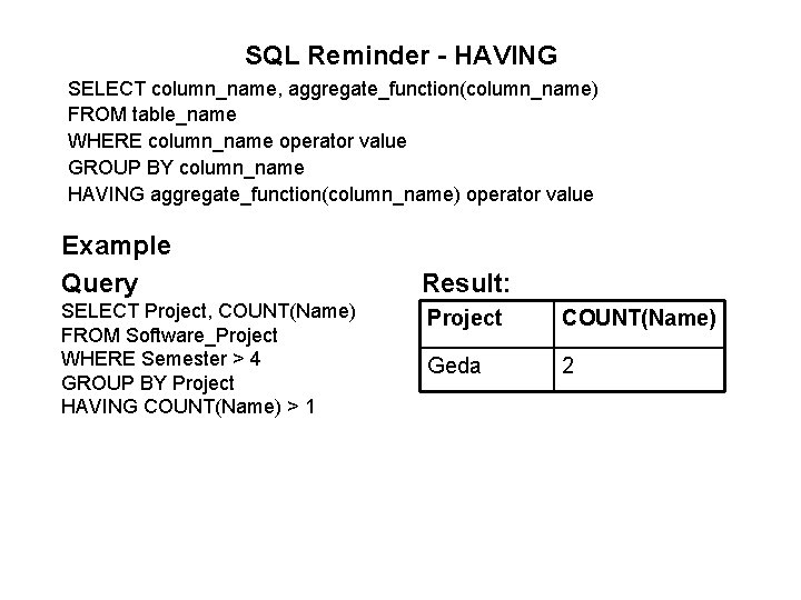 SQL Reminder - HAVING SELECT column_name, aggregate_function(column_name) FROM table_name WHERE column_name operator value GROUP