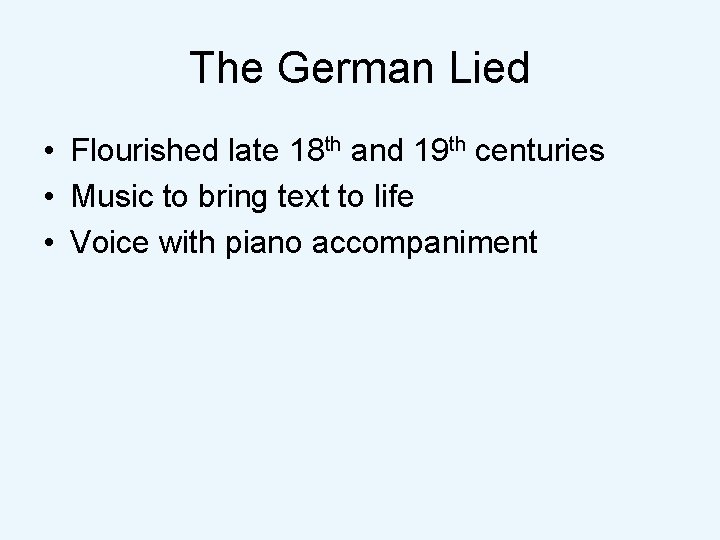 The German Lied • Flourished late 18 th and 19 th centuries • Music