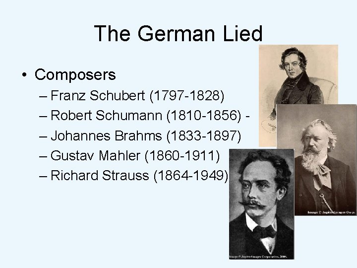 The German Lied • Composers – Franz Schubert (1797 -1828) – Robert Schumann (1810