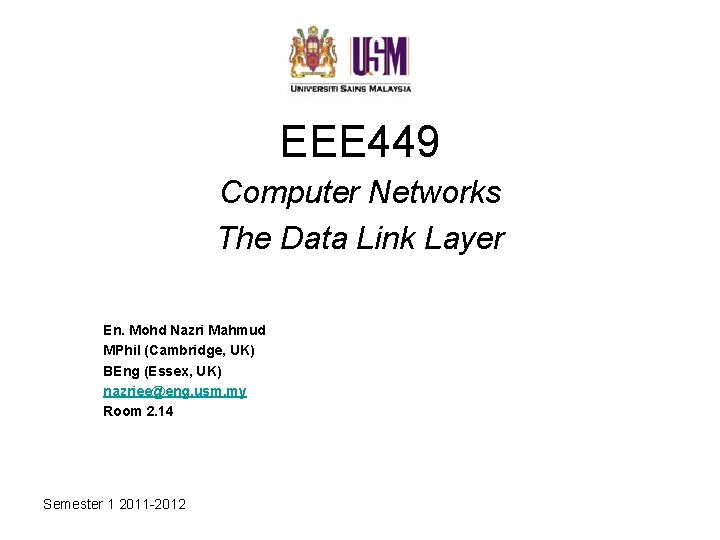 EEE 449 Computer Networks The Data Link Layer En. Mohd Nazri Mahmud MPhil (Cambridge,