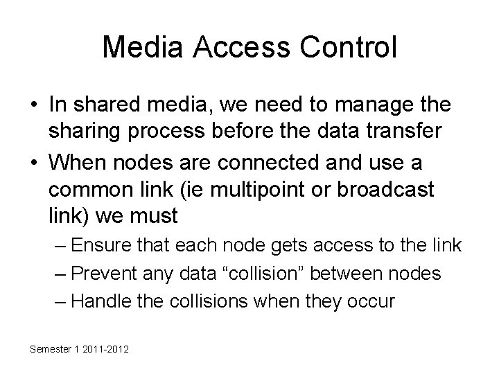 Media Access Control • In shared media, we need to manage the sharing process