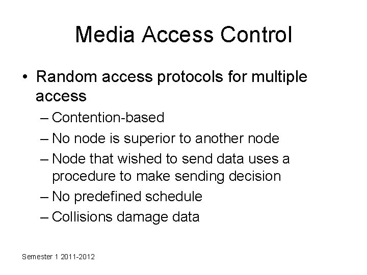 Media Access Control • Random access protocols for multiple access – Contention-based – No