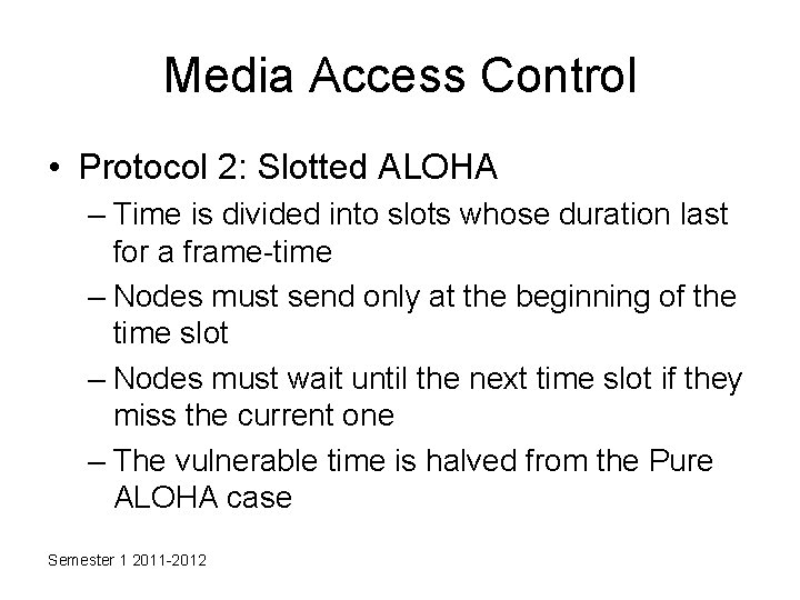 Media Access Control • Protocol 2: Slotted ALOHA – Time is divided into slots