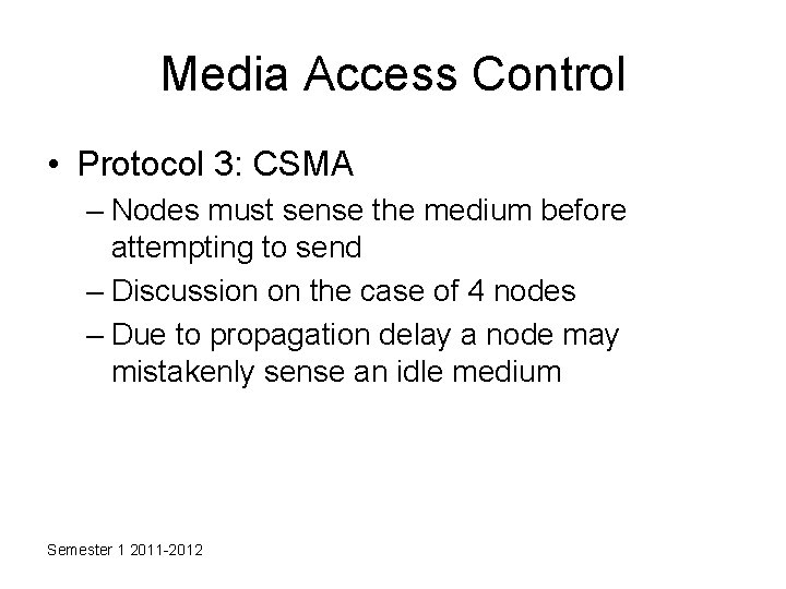 Media Access Control • Protocol 3: CSMA – Nodes must sense the medium before