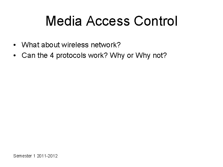 Media Access Control • What about wireless network? • Can the 4 protocols work?