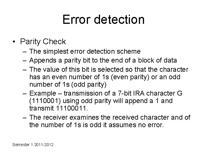 Error detection • Parity Check – The simplest error detection scheme – Appends a