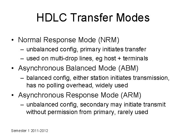 HDLC Transfer Modes • Normal Response Mode (NRM) – unbalanced config, primary initiates transfer