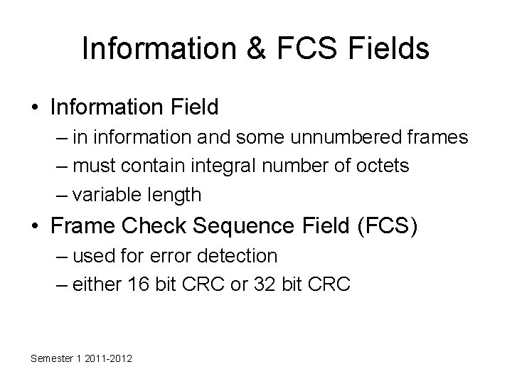 Information & FCS Fields • Information Field – in information and some unnumbered frames