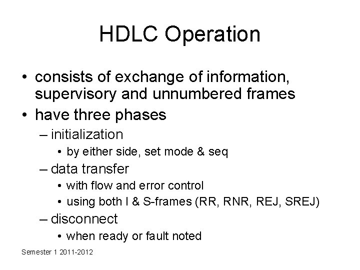 HDLC Operation • consists of exchange of information, supervisory and unnumbered frames • have