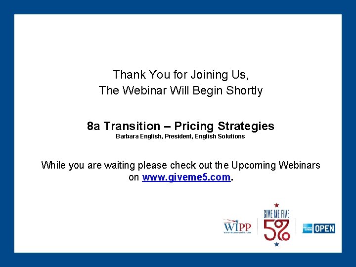 Thank You for Joining Us, The Webinar Will Begin Shortly 8 a Transition –