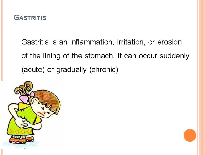 GASTRITIS Gastritis is an inflammation, irritation, or erosion of the lining of the stomach.