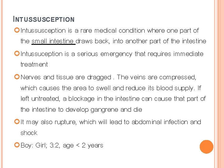 INTUSSUSCEPTION Intussusception is a rare medical condition where one part of the small intestine