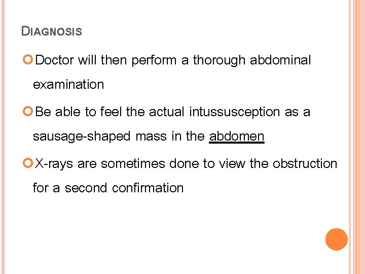 DIAGNOSIS Doctor will then perform a thorough abdominal examination Be able to feel the