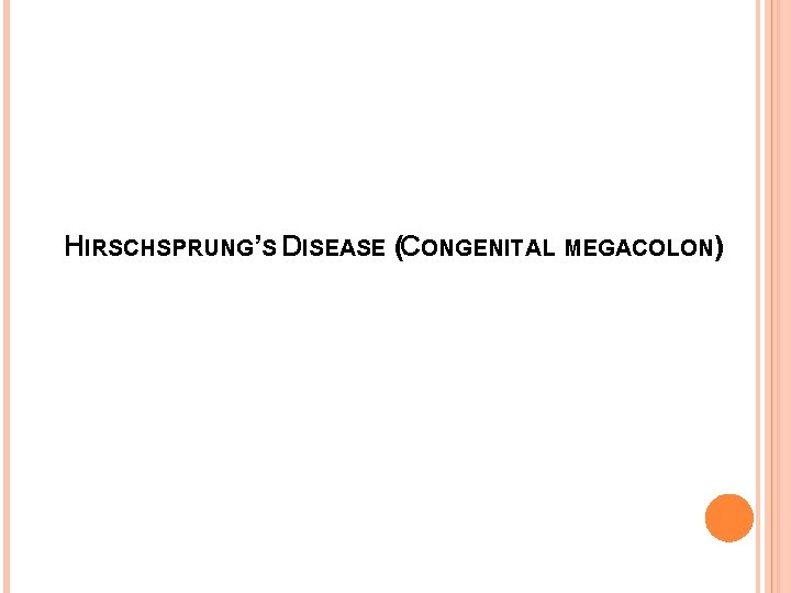 HIRSCHSPRUNG’S DISEASE (CONGENITAL MEGACOLON) 