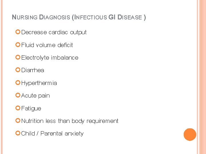 NURSING DIAGNOSIS (INFECTIOUS GI DISEASE ) Decrease cardiac output Fluid volume deficit Electrolyte imbalance