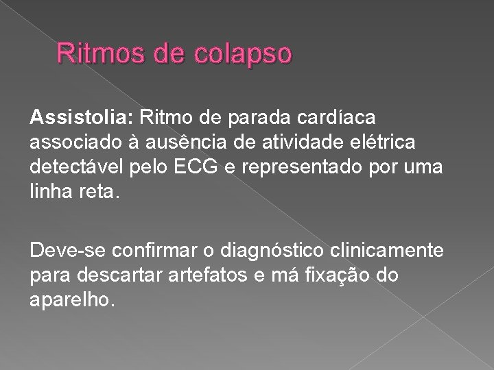 Ritmos de colapso Assistolia: Ritmo de parada cardíaca associado à ausência de atividade elétrica