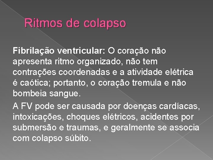 Ritmos de colapso Fibrilação ventricular: O coração não apresenta ritmo organizado, não tem contrações