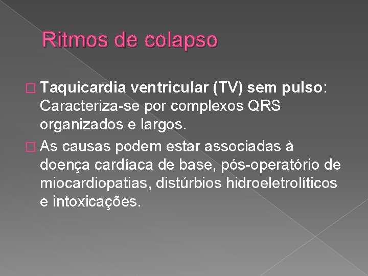 Ritmos de colapso � Taquicardia ventricular (TV) sem pulso: Caracteriza-se por complexos QRS organizados