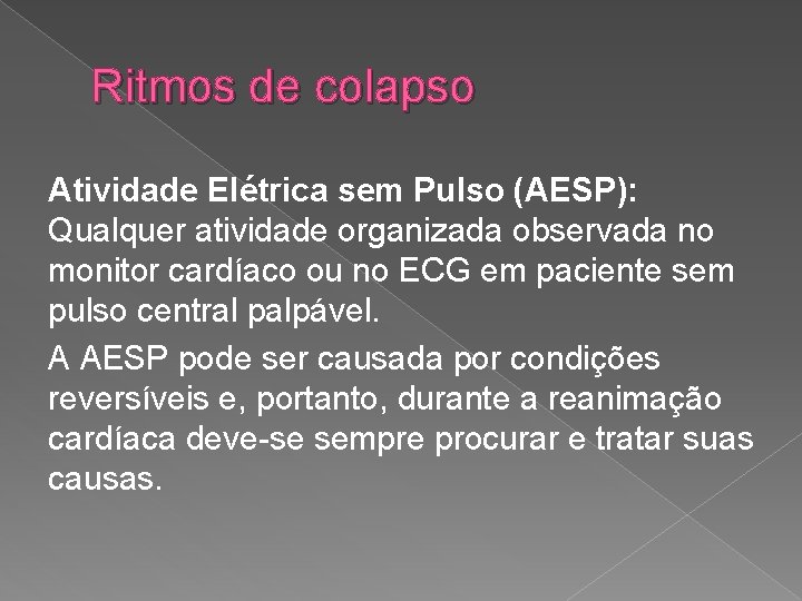 Ritmos de colapso Atividade Elétrica sem Pulso (AESP): Qualquer atividade organizada observada no monitor