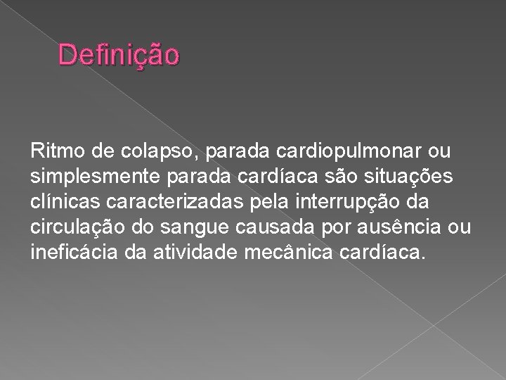 Definição Ritmo de colapso, parada cardiopulmonar ou simplesmente parada cardíaca são situações clínicas caracterizadas