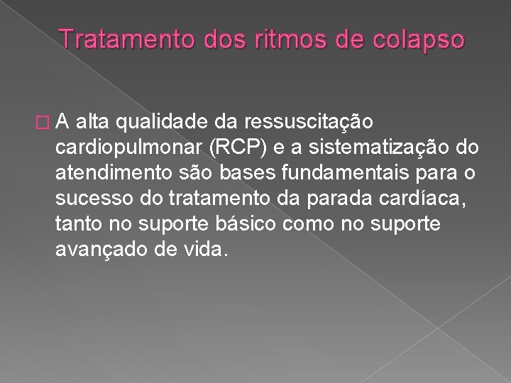 Tratamento dos ritmos de colapso �A alta qualidade da ressuscitação cardiopulmonar (RCP) e a