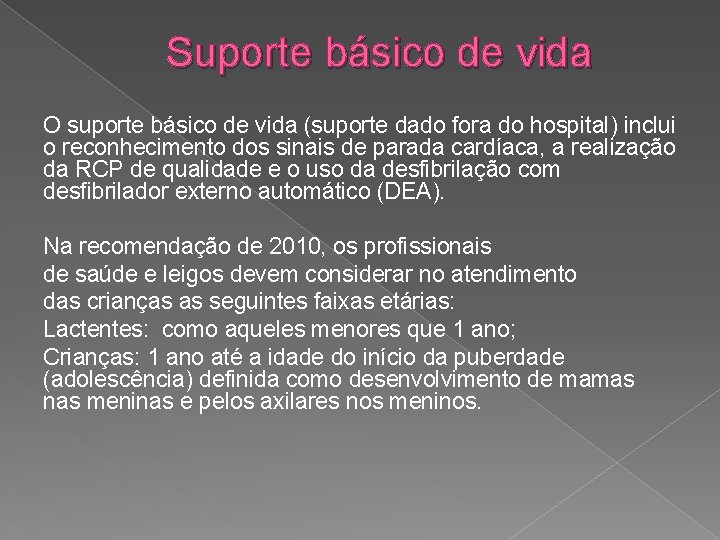 Suporte básico de vida O suporte básico de vida (suporte dado fora do hospital)