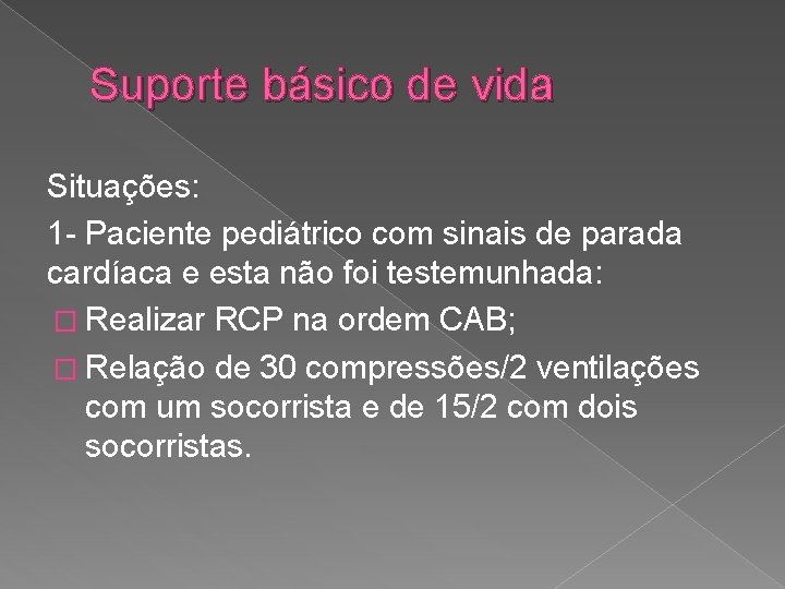 Suporte básico de vida Situações: 1 - Paciente pediátrico com sinais de parada cardíaca