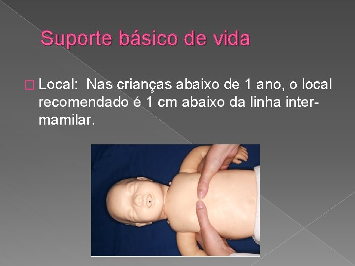 Suporte básico de vida � Local: Nas crianças abaixo de 1 ano, o local