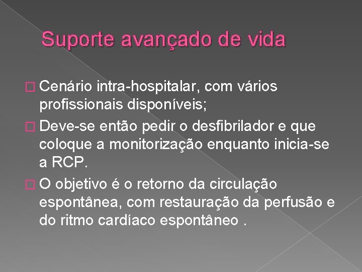 Suporte avançado de vida � Cenário intra-hospitalar, com vários profissionais disponíveis; � Deve-se então