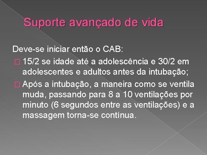 Suporte avançado de vida Deve-se iniciar então o CAB: � 15/2 se idade até