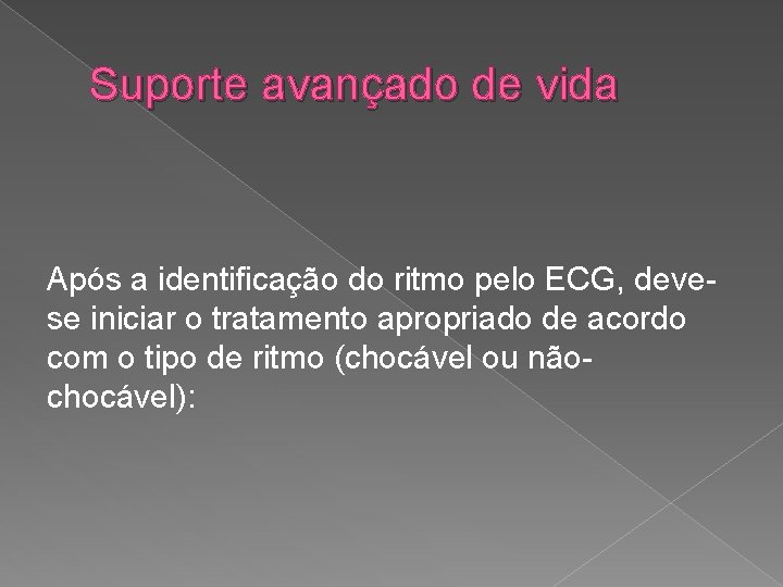 Suporte avançado de vida Após a identificação do ritmo pelo ECG, devese iniciar o