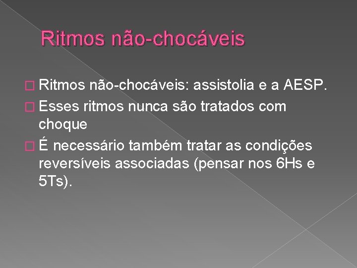 Ritmos não-chocáveis � Ritmos não-chocáveis: assistolia e a AESP. � Esses ritmos nunca são