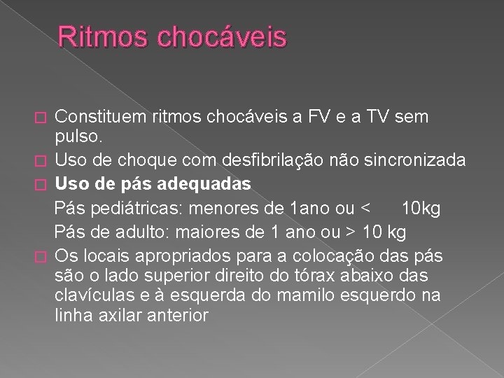 Ritmos chocáveis Constituem ritmos chocáveis a FV e a TV sem pulso. � Uso