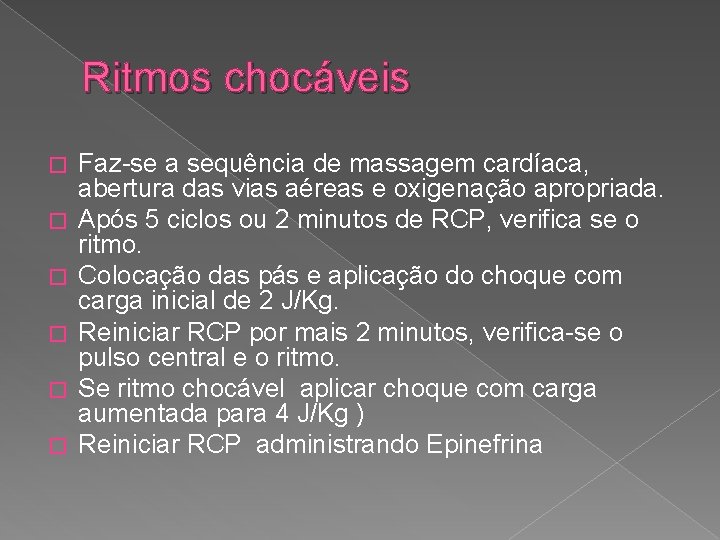 Ritmos chocáveis � � � Faz-se a sequência de massagem cardíaca, abertura das vias