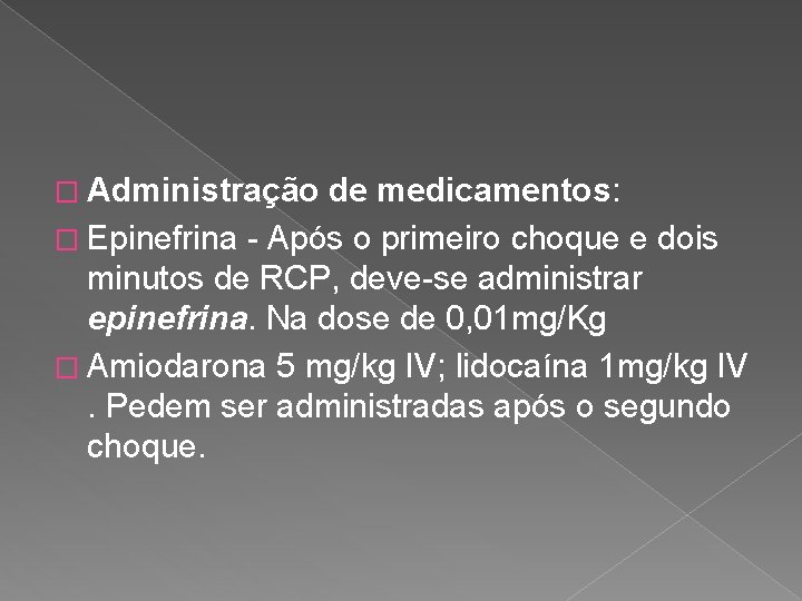 � Administração de medicamentos: � Epinefrina - Após o primeiro choque e dois minutos