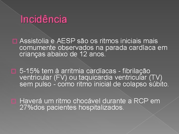 Incidência � Assistolia e AESP são os ritmos iniciais mais comumente observados na parada