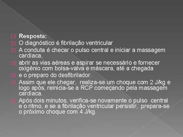 � � � � Resposta: O diagnóstico é fibrilação ventricular A conduta é checar