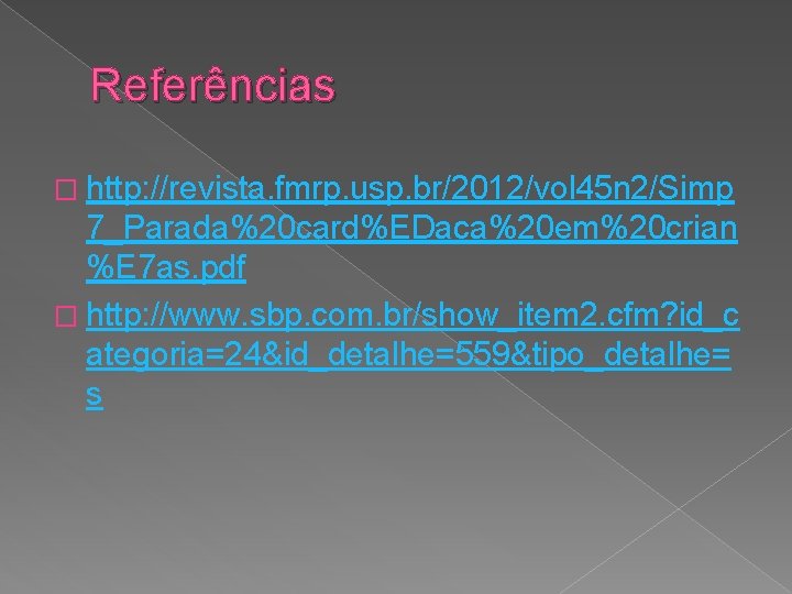 Referências � http: //revista. fmrp. usp. br/2012/vol 45 n 2/Simp 7_Parada%20 card%EDaca%20 em%20 crian