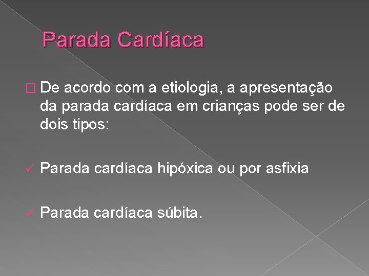 Parada Cardíaca � De acordo com a etiologia, a apresentação da parada cardíaca em