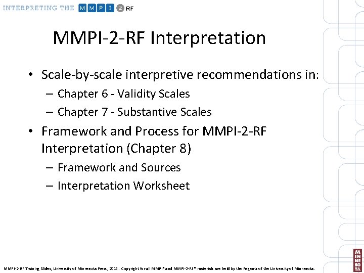 MMPI-2 -RF Interpretation • Scale-by-scale interpretive recommendations in: – Chapter 6 - Validity Scales