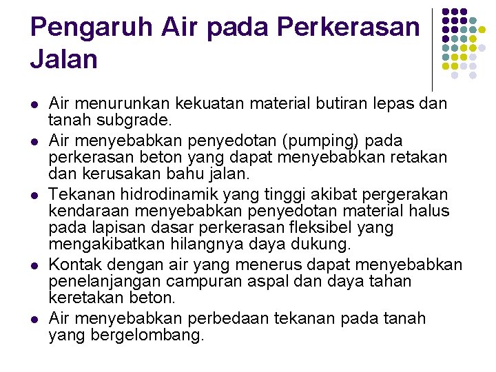 Pengaruh Air pada Perkerasan Jalan l l l Air menurunkan kekuatan material butiran lepas Pengaruh Air pada Perkerasan Jalan l l l Air menurunkan kekuatan material butiran lepas