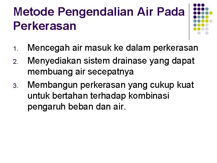Metode Pengendalian Air Pada Perkerasan 1. 2. 3. Mencegah air masuk ke dalam perkerasan Metode Pengendalian Air Pada Perkerasan 1. 2. 3. Mencegah air masuk ke dalam perkerasan