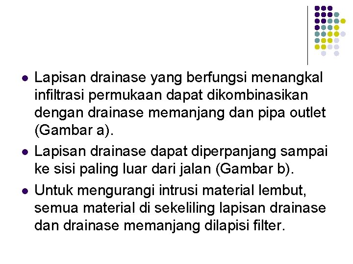 l l l Lapisan drainase yang berfungsi menangkal infiltrasi permukaan dapat dikombinasikan dengan drainase l l l Lapisan drainase yang berfungsi menangkal infiltrasi permukaan dapat dikombinasikan dengan drainase