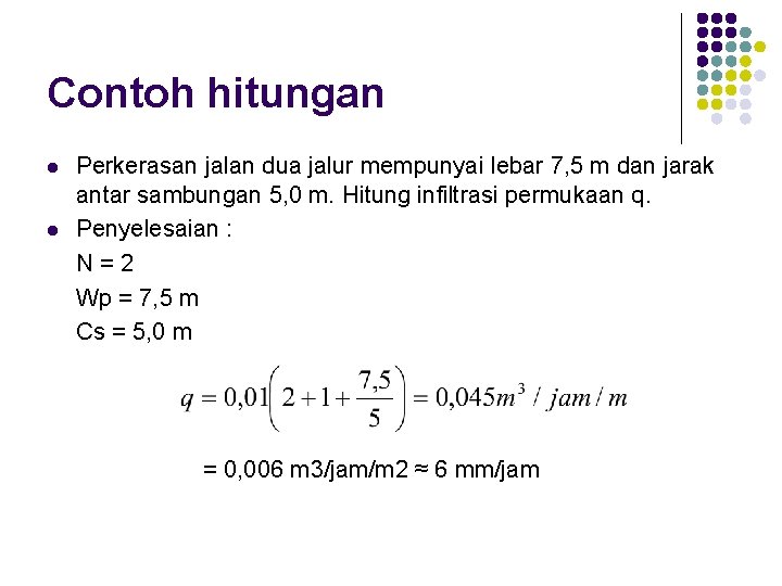 Contoh hitungan l l Perkerasan jalan dua jalur mempunyai lebar 7, 5 m dan