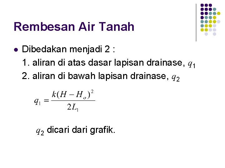 Rembesan Air Tanah l Dibedakan menjadi 2 : 1. aliran di atas dasar lapisan Rembesan Air Tanah l Dibedakan menjadi 2 : 1. aliran di atas dasar lapisan