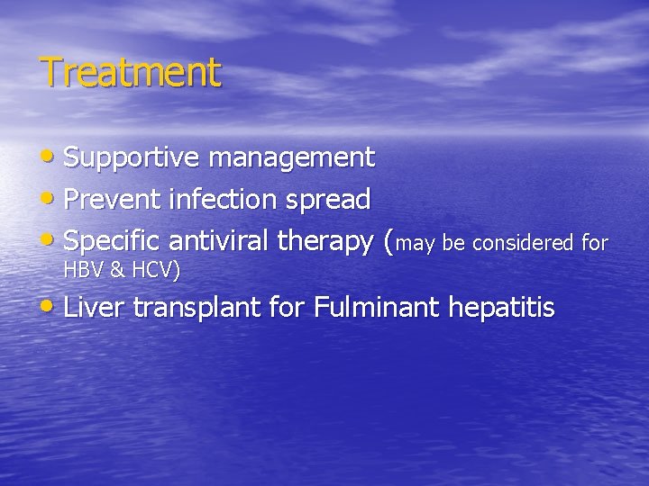 Treatment • Supportive management • Prevent infection spread • Specific antiviral therapy (may be