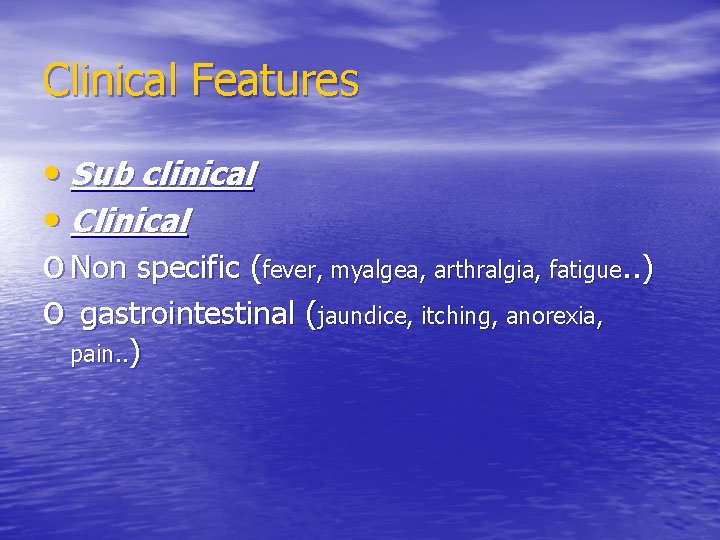 Clinical Features • Sub clinical • Clinical o Non specific (fever, myalgea, arthralgia, fatigue.