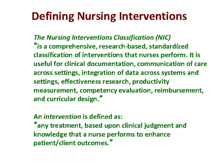 Defining Nursing Interventions The Nursing Interventions Classification (NIC) “is a comprehensive, research-based, standardized classification