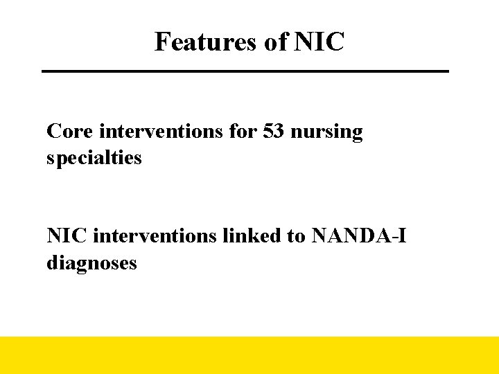 Features of NIC Core interventions for 53 nursing specialties NIC interventions linked to NANDA-I